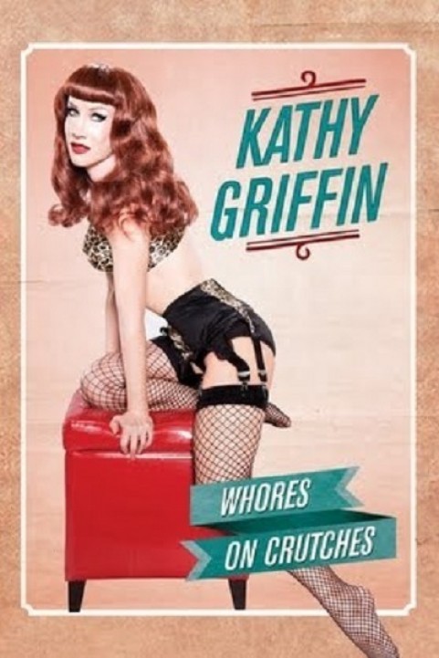Kathy Griffin: Whores on Crutches poster